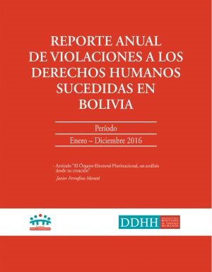 Reporte Anual 2016 de Violaciones a los Derechos Humanos sucedidas en Bolivia